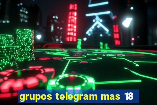 grupos telegram mas 18